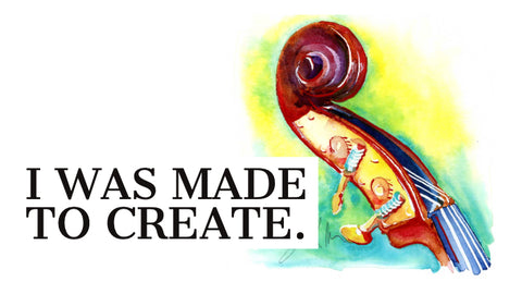 I was made to create: I am meant to do this work.