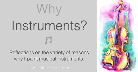 Why Instruments? Reflections on the variety of reasons why I paint musical instruments.