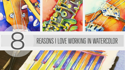 Eight Reasons I love working in watercolors